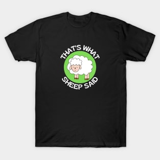 That's What Sheep Said | Sheep Pun T-Shirt